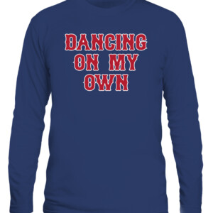 DANCING ON MY OWN BOS SHIRT BOSTON RED SOX #oXYGenFinancial #BreatheEasier #Boston CALS navy front.jpg