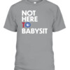 NOT HERE TO BABYSIT SHIRT Philadelphia Phillies CABT sport grey front.jpg