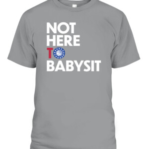 NOT HERE TO BABYSIT SHIRT Philadelphia Phillies CABT sport grey front.jpg