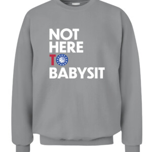 NOT HERE TO BABYSIT SHIRT Philadelphia Phillies CACS sport grey front.jpg