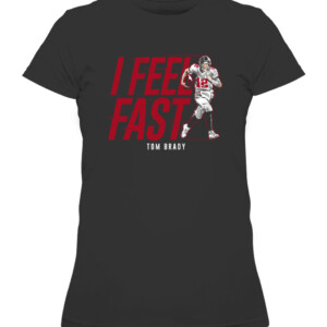 I FEEL FAST SHIRT TOM BRADY Tampa Bay Buccaneers CAWTS black front.jpg