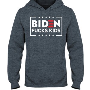 BIDEN FUCKS KIDS SHIRT ANTI JOE BIDEN Hoddie