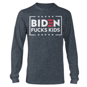 BIDEN FUCKS KIDS SHIRT ANTI JOE BIDEN Longsleeve