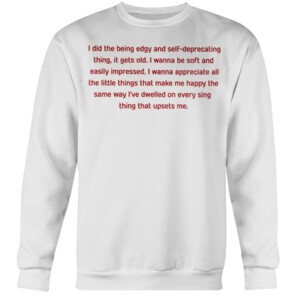 I Did The Being Edgy And Self Deprecating Thing Shirt Crewneck