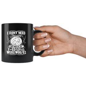 IDon tNeedTherapyIJustNeedToFuckedInPublicByFourteenWerewolvesMug2