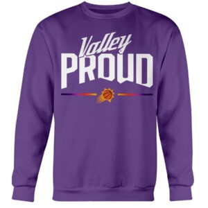 Valley Proud Shirt Phoenix Suns #ValleyProud Crewneck