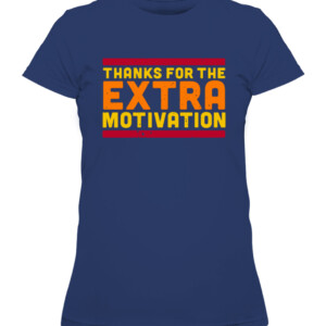THANKS FOR THE EXTRA MOTIVATION SHIRT Houston Astros