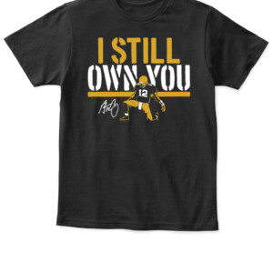 AARON I STILL OWN YOU SHIRT AARON RODGERS Green Bay Packers APKT black front.jpg