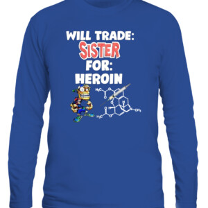 WILL TRADE: SISTER FOR: HEROIN SHIRT CALS royal front.jpg