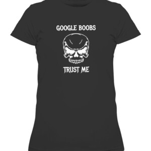 Google Boobs Skull Trust Me T Shirt CAWTS black front.jpg