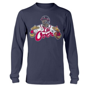 IT'S OVER SHIRT Ronald Acuña Jr - Atlanta Braves