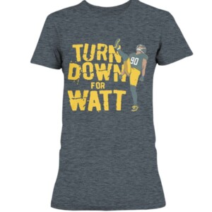 TURN DOWN FOR WATT SHIRT T.J. WATT Pittsburgh Steelers