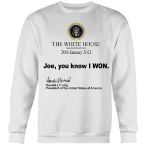 The White House Washington 20th January 2021 Joe you know I won Shirt