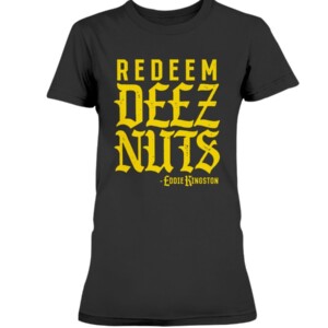 Redeem Deez Nuts Shirt Eddie Kingston AEW
