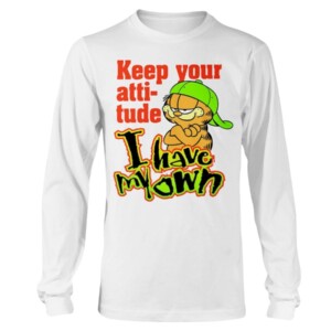 Garfield Keep Your Attitude - I Have My Own Shirt