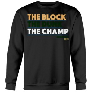 THE BLOCK THE DUNK THE CHAMP SHIRT Milwaukee Bucks 2021 NBA Finals Champions