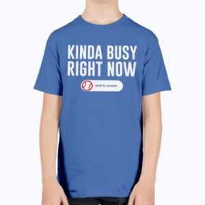 KINDA BUSY RIGHT NOW SHIRT J. T. Chargois - Los Angeles Dodgers