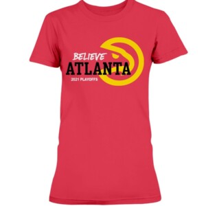 BELIEVE ATLANTA SHIRT Atlanta Hawks 2021 NBA Playoffs