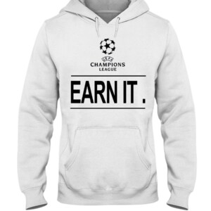UCL earn it. Football is for the fans Shirt