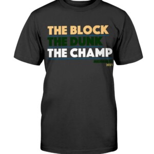 THE BLOCK THE DUNK THE CHAMP SHIRT Milwaukee Bucks 2021 NBA Finals Champions