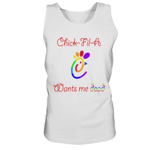 LGBT Pride - Chick-Fil-A Want Me Dead Shirt