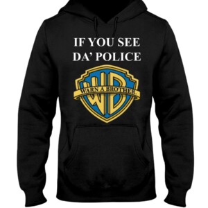 IF YOU SEE DA' POLICE - WARN A BROTHER SHIRT Funny Warner Bros. Pictures
