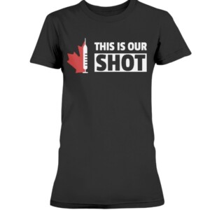 This Is Our SHOT Shirt #ThisIsOurShotCA - Covid19 Vaccine
