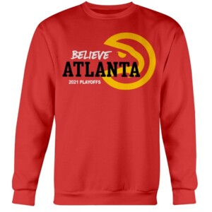 BELIEVE ATLANTA SHIRT Atlanta Hawks 2021 NBA Playoffs