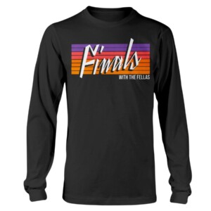 FINALS WITH THE FELLAS SHIRT THE VALLEY - PHOENIX SUNS 2021 NBA FINAL