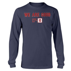 WE ARE GOOD 17 - 10 SHIRT Boston Red Sox