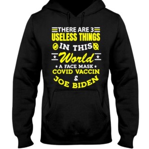 There Are 3 Useless Things In This World A Face Mask Covid Vaccine Joe Biden Shirt