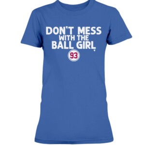 DON'T MESS WITH THE BALL GIRL SHIRT Marissa no93 Los Angeles Dodgers Ball Girl