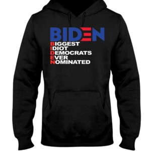 BIDEN - BIGGEST IDIOT DEMOCRATS EVER NOMINATED SHIRT ANTI BIDEN