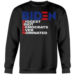BIDEN - BIGGEST IDIOT DEMOCRATS EVER NOMINATED SHIRT ANTI BIDEN
