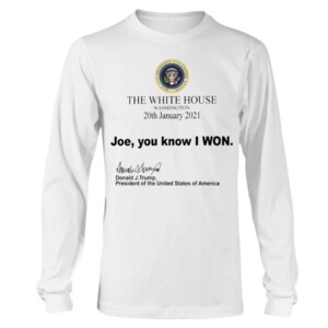 The White House Washington 20th January 2021 Joe you know I won Shirt