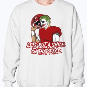 LETS PUT A SMILE ON THAT FACE SHIRT