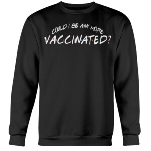 Could I Be Any More Vaccinated Shirt Matthew Perry - Friends - TV Series