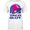 TACO SLUT SHIRT FUNNY TACO BELL