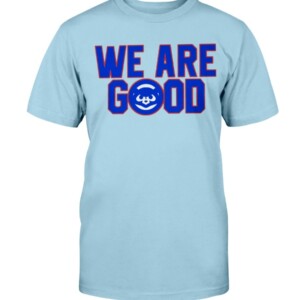 Cubs We Are Good Shirt Chicago Cubs - Miguel Montero - #wearegood