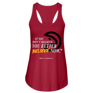 IF YOU DON'T BELIEVE - YOU BETTER BELIEVE NOW SHIRT Atlanta Hawks 2021 NBA Playoffs shirt