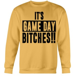 IT'S GAME DAY BITCHES SHIRT