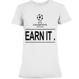 UCL earn it. Football is for the fans Shirt