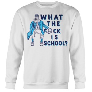 WHAT THE FUCK IS SCHOOL SHIRT North Carolina Tar Heels men's basketball