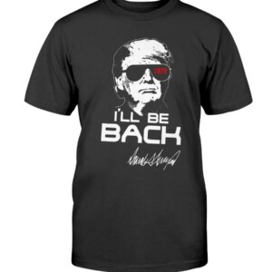 TRUMP TERMINATOR 2020 I’LL BE BACK SIGNATURE SHIRT Melania Trump - DONALD TRUMP - TERMINATOR - Trump Election - MAGA