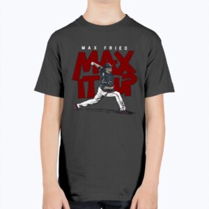 MAX IT UP SHIRT  Max Fried  Atlanta Braves