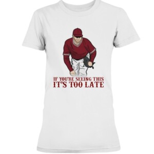 IF YOU'RE SEEING THIS - IT'S TOO LATE SHIRT Mississippi Bulldogs Baseball