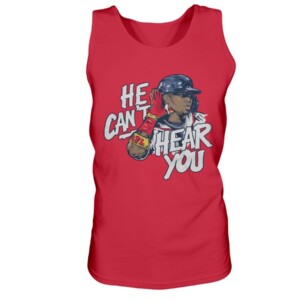 HE CAN'T HEAR YOU SHIRT Ronald Acuña Jr - Atlanta Braves