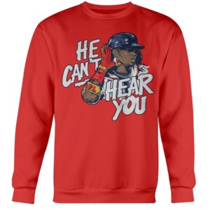 HE CAN'T HEAR YOU SHIRT Ronald Acuña Jr - Atlanta Braves