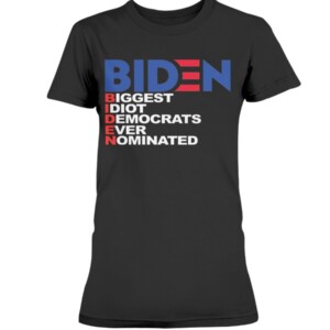 BIDEN - BIGGEST IDIOT DEMOCRATS EVER NOMINATED SHIRT ANTI BIDEN