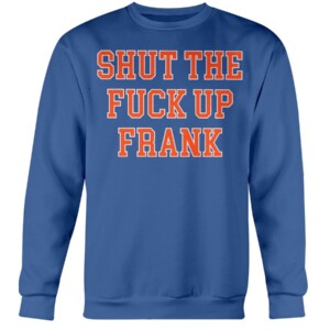 SHUT THE FUCK UP FRANK SHIRT Frank Fleming